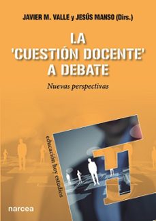 la cuestion docente a debate: nuevas perspectivas-javier valle-jesus manso-9788427721944