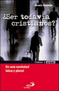 ¿ser todavia cristianos?: en una sociedad laica y plural-9788428534444