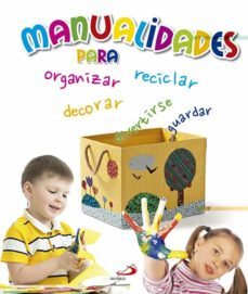 manualidades para organizar, reciclar, decorar, guardar y divertirse-bernardette cuxart-9788428545044