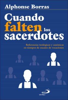 cuando falten los sacerdotes: referencias teologicas y canonicas en tiempos de escasez de vocaciones-alphonse borras-9788428556644