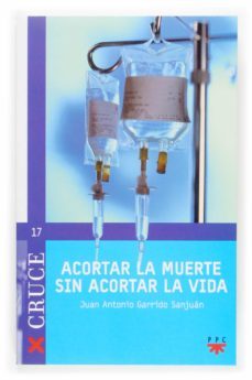 acortar la muerte sin acortar la vida-juan antonio garrido sanjuan-9788428804844
