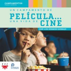 un campamento de pelicula: una vida de cine: campamentos para niños-jose luis hermoso borrajo-9788428839044