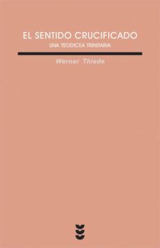el sentido crucificado: una teodicea trinitaria-werner thiede-9788430116744