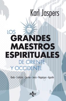 los grandes maestros espirituales de oriente y occidente: buda, c onfucio, lao-tse, jesus, nagarjuna y agustin-9788430954544