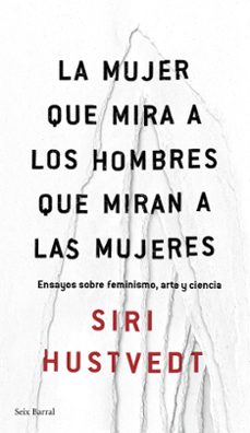 la mujer que mira a los hombres que miran a las mujeres-siri hustvedt-9788432232244