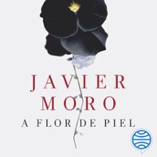 a flor de piel-javier moro-9788432233944