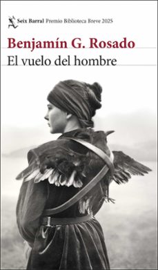 el vuelo del hombre (premio biblioteca breve 2025)-benjamin g. rosado-9788432244544