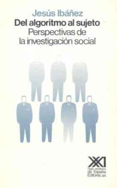 del algoritmo al sujeto: perspectivas de la investigacion social-9788432305344