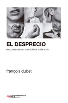 el desprecio. ese poderoso combustible de la derecha-françois dubet-9788432322044