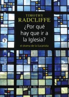 ¿por que hay que ir a la iglesia?: el drama de la eucaristia-timothy radcliffe-9788433023544