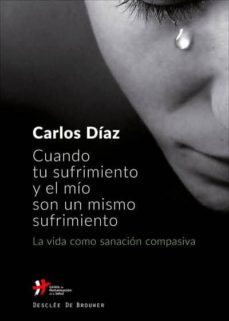 cuando tu sufrimiento y el mio son un mismo sufrimiento: la vida como sanacion compasiva-9788433029744