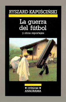 la guerra del futbol-ryszard kapuscinski-9788433925244