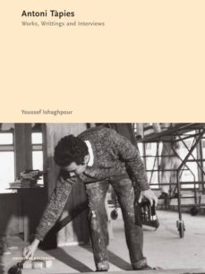 antoni tapies: works: writings: interviews-youssef ishahpour-9788434311244