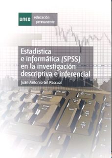 estadistica e informatica (spss) en la investigacion descriptiva e inferencial-juan antonio gil pascual-9788436252644