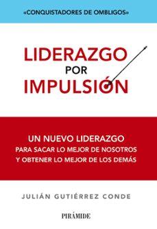 liderazgo por impulsion: un nuevo liderazgo para sacar lo mejor d e nosotros y obtener lo mejor de los demas-9788436828344