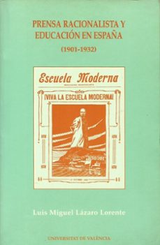 prensa racionalista y educacion en españa (1901-1932)-luis miguel lazaro lorente-9788437023144