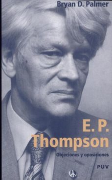 e.p. thompson: objecciones y oposiciones-bryan d. palmer-9788437059044