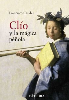 clio y la magica peñola: historia y novela (1885-1912)-francisco caudet-9788437627144