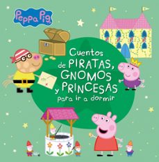 cuentos de piratas, gnomos y princesas para ir a dormir (peppa pig)-9788448852344