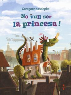 no vull ser la princesa!-grzegorz kasdepke-9788466147644