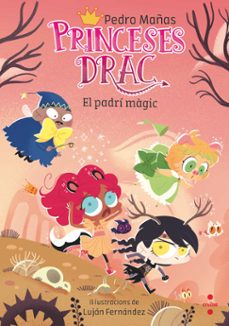 princeses drac 18. el padri magic-pedro mañas-9788466157544