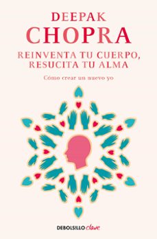 reinventa tu cuerpo, resucita tu alma: como crear un nuevo yo-deepak chopra-9788466331944