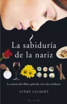 la sabiduria de la nariz: la ciencia del olfato aplicada a la vid a cotidiana-avery gilbert-9788466635844