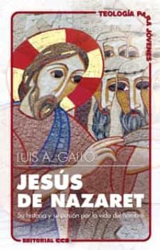 jesus de nazaret su historia y su pasion por la vida del hombre-luis antonio gallo-9788470436444