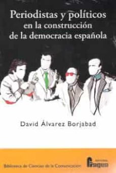 periodistas y politicos en la construccion de la democracia española-david alvarez borjabad-9788470746444