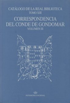 catalogo de la real biblioteca (t. xiii): correspondencia del con de de gondomar (vol. iii)-9788471203144