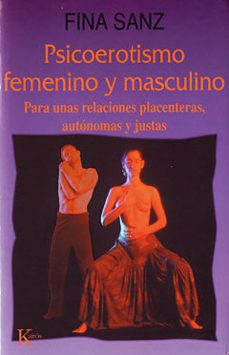 psicoerotismo femenino y masculino para unas relaciones placenter as, autonomas y justas (5ª ed.)-fina sanz-9788472452244