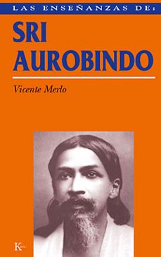 las enseñanzas de sri aurobindo: realizacion espiritual y transfo rmacion integral-9788472453944