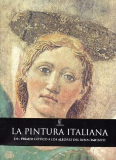 la pintura italiana: del primer gotico a los albores del renacimi ento-9788472543744