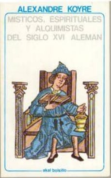 misticos, espirituales y alquimistas del s. xvi aleman-alexandre koyre-9788473395144