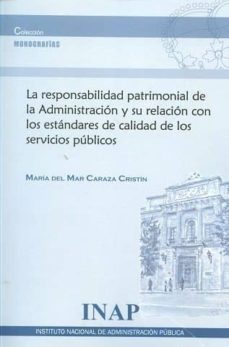 la responsabilidad patrimonial de la adminsitracion y su relacion con los estandares de calidad de los servicios publicos-maria del mar caraza cristin-9788473515344