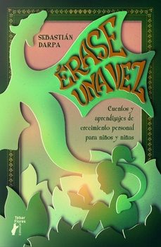 érase una vez. cuentos y aprendizajes de crecimiento personal para niños y niñas-sebastian darpa-9788473609944