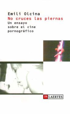 no cruces las piernas: un ensayo sobre el cine pornografico-9788475842844