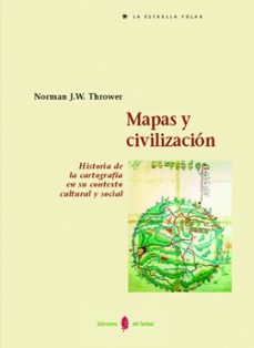 mapas y civilizacion: historia de la cartografia en su contexto c ultural y social-norman j.w. thrower-9788476283844