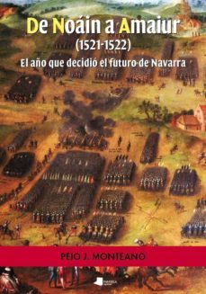 de noain a amaiur (1521-1522): el año que decidio el futuro de na varra-peio j. monteano-9788476817544