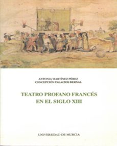 el teatro profano frances en el siglo xiii-antonia martinez perez-9788476844144
