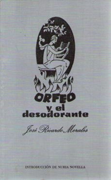 orfeo y el desodorante o el ultimo viaje a los infiernos (articul o de consumo dramatico en tres actos)-jose ricardo morales-9788476846544