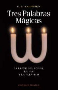 tres palabras magicas: la llave del poder, la paz y la plenitud-u.s. andersen-9788477208044