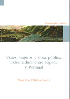 viajes, viajeros y obra publica. extremadura entre españa y portugal-9788477237044