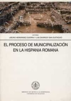 el proceso de municipalizacion en la hispania romana-9788477628644