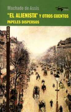 "el alienista" y otros cuentos-joaquim maria machado de assis-9788477748144