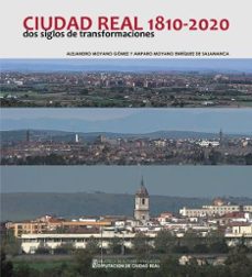 ciudad real 1810-2020 dos siglos de transformaciones-alejandro moyano gomez-9788477893844