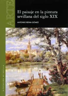 el paisaje en la pintura sevillana del siglo xix-antonio gomez reina-9788477982944