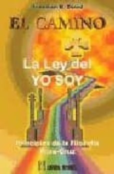 el camino: la ley del yo soy (principios de la filosofia rosa-cru z)-freeman b. dowd-9788479103644