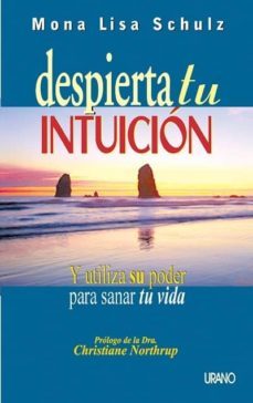 despierta tu intuicion y utiliza su poder para sanar tu vida-mona lisa schulz-9788479533144