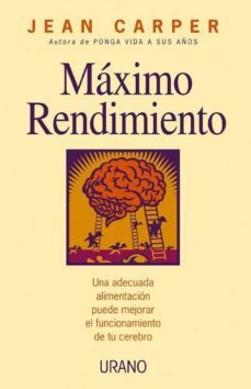 maximo rendimiento: una adecuada alimentacion puede mejorar el fu ncionamiento de tu cerebro-jean carper-9788479534844